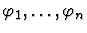 $\varphi_1, \ldots, \varphi_n$