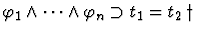 $\varphi_1 \wedge \cdots \wedge \varphi_n \supset t_1 = t_2 \, \dagger$
