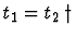 $t_1 = t_2 \, \dagger$