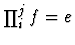 $\prod_i^j f=e$