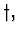 $\dagger,$