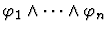 $\varphi_1 \wedge \cdots \wedge \varphi_n$