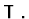$\mbox{${\sf T}$ }.$