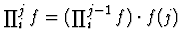 $\prod_i^j f=(\prod_i^{j-1} f) \cdot f(j)$