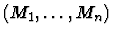 $(M_1, \ldots , M_n)$