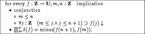 \framebox{
\begin{minipage}{4in}
$ \mbox{ \rm for every } f :
{ \bf Z } \rig...
...\,
\prod _{ m } ^{ n } \delta(f)={\rm minus }(f(n+1),f(m))
.$ \end{minipage} }