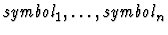 $\mbox{\it symbol}_1,\ldots,\mbox{\it
symbol}_n$