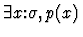 $\exists x\mbox{:}\sigma,p(x)$