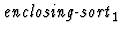 $\mbox{\it enclosing-sort}_1$