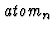 $\mbox{\it atom}_n$