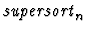 $\mbox{\it supersort}_n$
