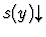 $s(y)\!\!\downarrow$