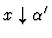 $x\downarrow\alpha'$