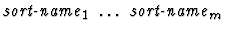 $\mbox{\it sort-name}_1\ \dots\ \mbox{\it sort-name}_{m}$