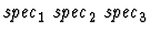 $\mbox{\it spec}_1\ \mbox{\it spec}_2 \ \mbox{\it spec}_3$