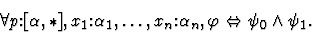 \begin{displaymath}\forall
p\mbox{:}[\alpha,\ast],x_1\mbox{:}\alpha_1, \ldots,
x_n\mbox{:}\alpha_n, \varphi
\Leftrightarrow \psi_0 \wedge \psi_1.\end{displaymath}