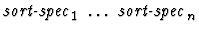 $\mbox{\it sort-spec}_1\ \dots\ \mbox{\it sort-spec}_n$