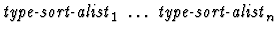 $\mbox{\it type-sort-alist}_1\ \dots\ \mbox{\it type-sort-alist}_n$