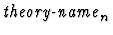 $\mbox{\it theory-name}_n$