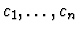 $c_1,\ldots, c_n$