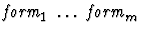 $\mbox{\it form}_1\ \dots\ \mbox{\it form}_{m}$