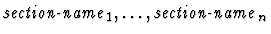 $\mbox{\it section-name}_1, \ldots, \mbox{\it section-name}_n$