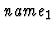$\mbox{\it name}_1$