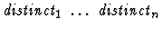 $\mbox{\it distinct}_1\ \dots\ \mbox{\it distinct}_n$