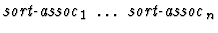 $\mbox{\it sort-assoc}_1\ \dots\ \mbox{\it sort-assoc}_n$