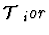 $\mbox{${\cal T}$ }_i or$