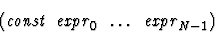 \begin{displaymath}{\tt (\mbox{$\mbox{\it const}\ \mbox{\it expr}_0\ \dots\ \mbox{\it expr}_{N-1}$})}\end{displaymath}