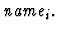 $\mbox{\it name}_i.$