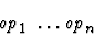 \begin{displaymath}\mbox{\it op}_1\ \ldots \mbox{\it op}_n\end{displaymath}
