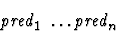 \begin{displaymath}\mbox{\it pred}_1\ \ldots \mbox{\it pred}_n\end{displaymath}