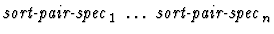 $\mbox{\it sort-pair-spec}_1\ \dots\ \mbox{\it sort-pair-spec}_n$